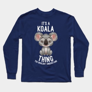 It's A Koala Thing You Wouldn't Understand - Koalas Lover Long Sleeve T-Shirt